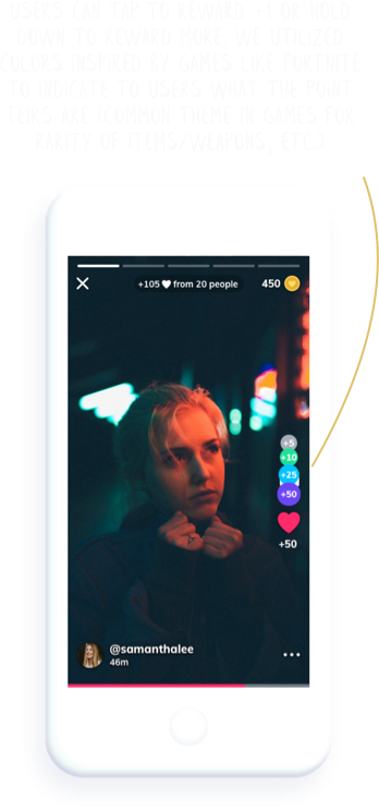 Users can tap to reward +1 or hold down to reward more. We utilized colors inspired by games like Fortnite to indicate to users what the point teirs are (common theme in games for rarity of items/weapons, etc.)